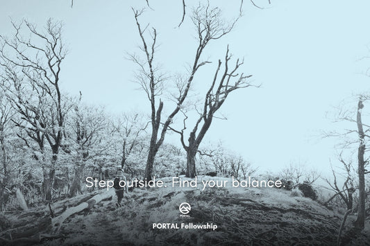 Step outside. Find your balance. | PORTAL Fellowship
